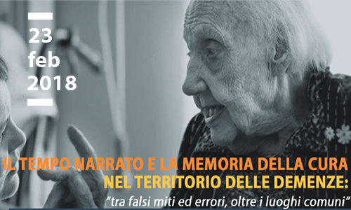 Il tempo narrato e la memoria della cura nel territorio delle demenze: “tra falsi miti ed errori, oltre i luoghi comuni”